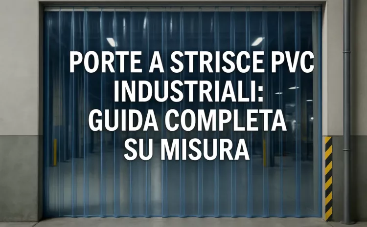  Porte a Strisce PVC Industriali: Guida Completa su Misura