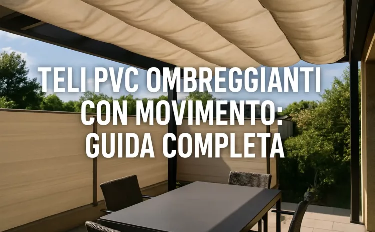  Teli PVC Ombreggianti con Movimento: Guida Completa