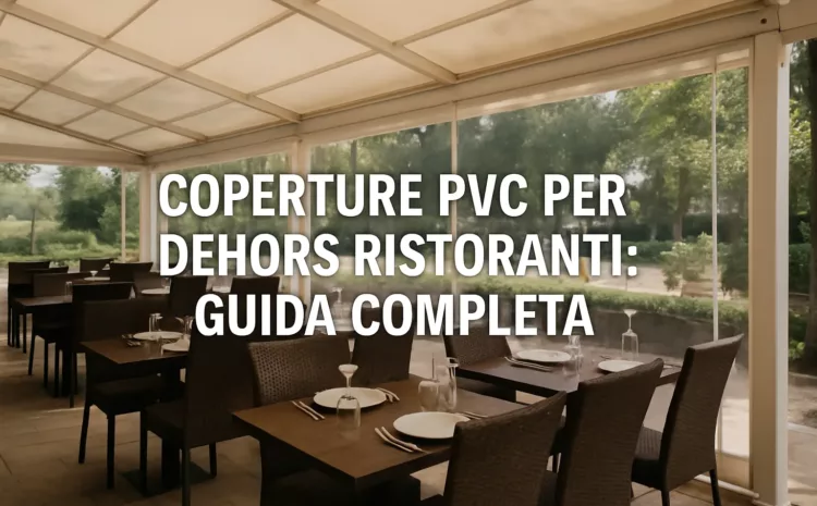  Coperture PVC per Dehors Ristoranti: Guida Completa