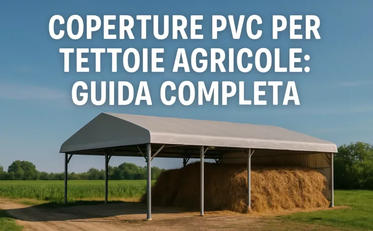  Coperture PVC per Tettoie Agricole: Guida Completa