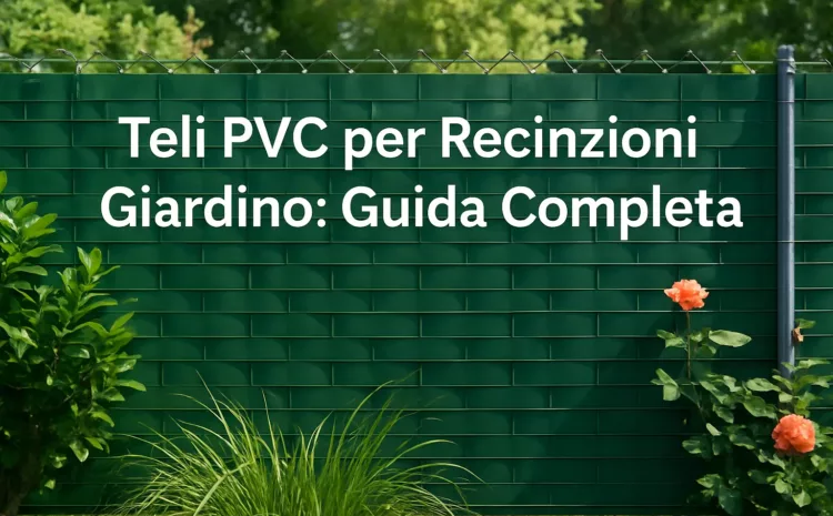  Teli PVC per Recinzioni Giardino: Guida Completa