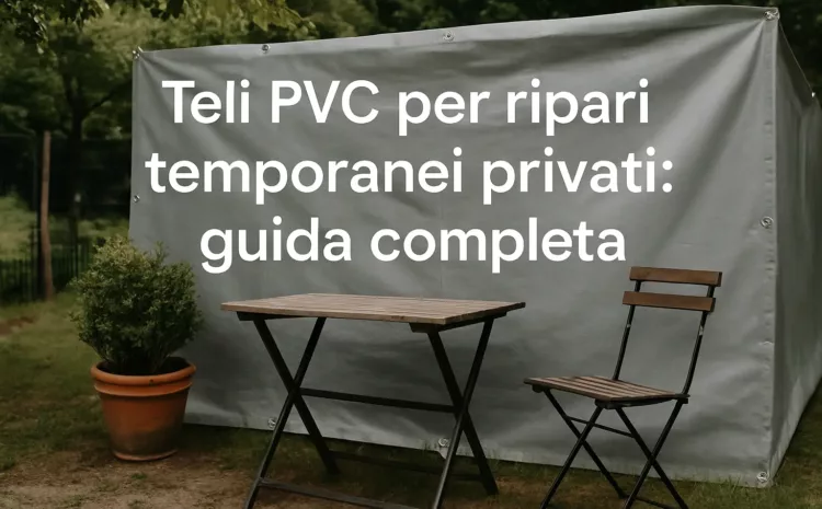  Teli PVC per ripari temporanei privati: guida completa